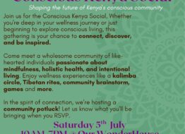 Join us for the Conscious Kenya Social, Whether you’re deep in your wellness journey or just beginning to explore conscious living, this gathering is your chance to connect, discover, and be inspired. Come meet a wholesome community of like-hearted individuals passionate about mindfulness, holistic health, and intentional living. Enjoy wellness experiences like a Kalimba circle, Tibetan rites, community brainstorm, games and more.